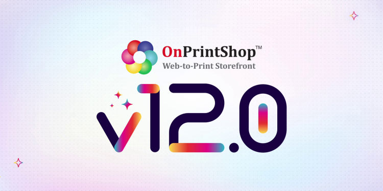OnPrintShop has Launched Version 12.0 with AI-Powered Web to Print Capabilities that Optimizes Customer Experience